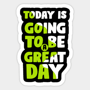 Today is going to be great day Sticker